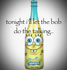 a bottle of spongebob squarepants party drink says tonight i ll let the bob do the talking