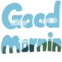 the word good morning is written in blue and green