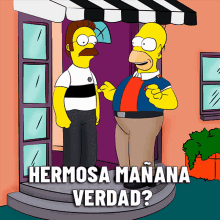 a cartoon of homer simpson and ned flanders with the words hermosa manana verdad on the bottom