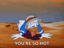 a cartoon of donald duck crawling on the ground with the words " you 're so hot " above him