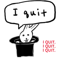 a drawing of a rabbit in a top hat with a speech bubble saying " i quit "