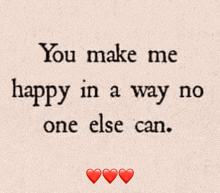 a quote says you make me happy in a way no one else can