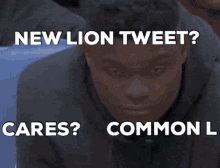 a picture of a man with a caption that says new lion tweet cares common l