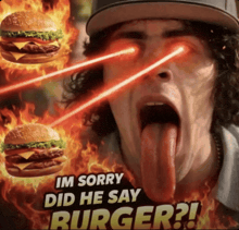a man with a long tongue sticking out says im sorry did he say burger on a poster
