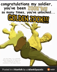 congratulations my soldier you 've been zook 'd so many times you 've unlocked golden zook