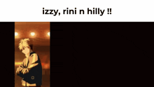 a picture of two men with the words izzy rini n hilly