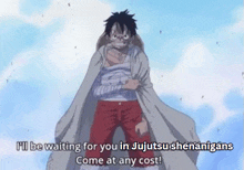 monkey d luffy from one piece says " i 'll be waiting for you in jujutsu shenanigans "