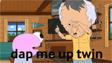 a cartoon of a man making a funny face with the words " dap me up twin " below him