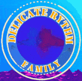 a blue circle with the words delicate rhythm family in the center