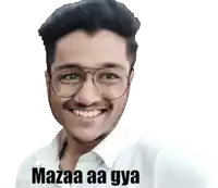 a man wearing glasses and a white shirt with mazaa aa gya written on the bottom