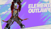 a poster for element outlaws with a cartoon character holding a gun