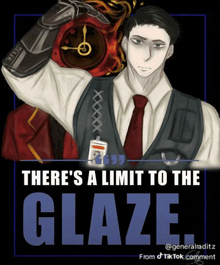a man in a suit and tie is holding a clock with the words " there 's a limit to the glaze " below him