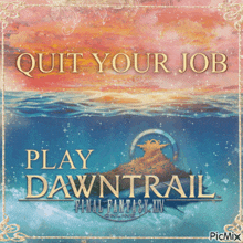 a poster that says quit your job play dawntrail final fantasy xiv