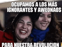 two women are laughing together in a meme that says `` ocupamos a los mas ignorantes y aweonaos '' .