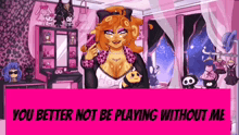 a picture of a girl in a room with a sign that says you better not be playing without me