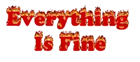 a sign that says everything is fine with flames coming out of the letters