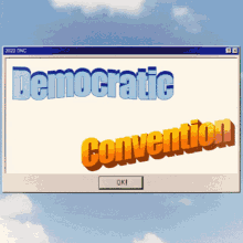 a computer screen displays the words democratic convention and an ok button