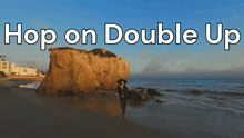 a picture of a beach with the words hop on double up