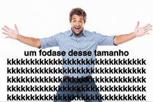 a man with his arms outstretched is surrounded by text that says um fodase desse tamanho