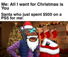 a meme that says santa who just spent $ 500 on a ps5 for me is all i want for christmas is you