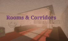 a blurred image of a room with the words rooms & corridors