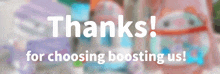 a sign that says thanks for choosing boosting us in front of a blurry background