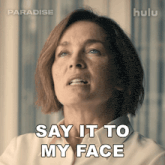 a woman says " say it to my face " on a hulu ad