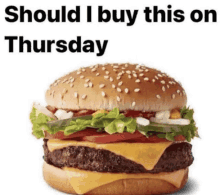 a picture of a hamburger with the words should i buy this on thursday