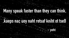 the words many speak faster than they can think are written in white on a black background