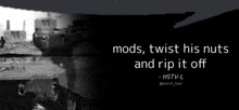 a black and white photo of a tank with a caption that says " mods twist his nuts and rip it off "