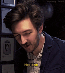 a man with a beard says " hot take "