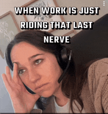 a woman wearing headphones has a caption that says when work is just riding that last nerve