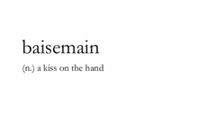 the word baisemain is a kiss on the hand