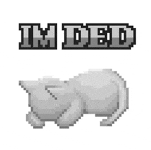 a pixel art of a cat laying down with the words `` i 'm dead '' below it .