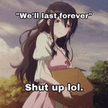 a girl in a pink dress is holding a cardboard box and says `` we 'll last forever '' .