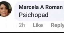 a marcela a roman psychopad reply with a picture of a woman .