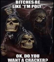 a picture of grim reaper with skulls on chains with the caption " bitches be like "