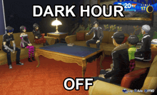 a group of people are sitting around a table with the words dark hour off