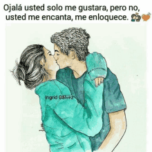 a drawing of a man and woman kissing with the caption ojalá usted solo me gustara pero no