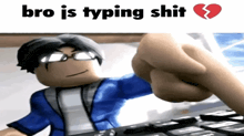 a cartoon character with a broken heart and the words bro is typing shit behind him