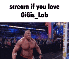 a picture of a wrestler with the words scream if you love gigis lab