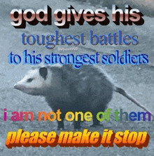 an opossum with the words god gives his toughest battles to his strongest soldiers on it