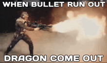 a man is holding a gun with a caption that says when bullet run out dragon come out