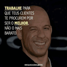 a bald man is smiling with a quote behind him that says trabalha para que seus clientes te procurem por ser o melhor