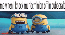two minions are standing next to each other with the caption " me when i knock murlocminion off in cubecraft