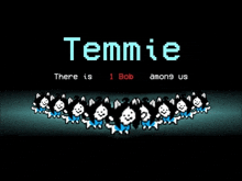 a black background with the words temmie there is 1 bob among us in white letters