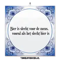 a blue and white tile with the words bier is slecht voor de mens