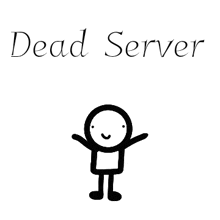 a stick figure with its arms outstretched and the words dead server below it