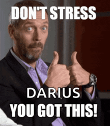 a man in a suit giving a thumbs up with the words " do n't stress darius you got this "