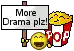 a sign that says `` more drama plz ! '' next to a smiley face and a bucket of popcorn .